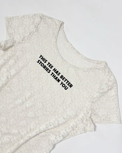 “This tee has better stories than you” Upcycled lace tee